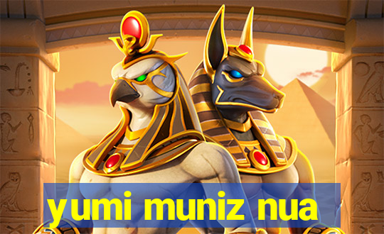 yumi muniz nua